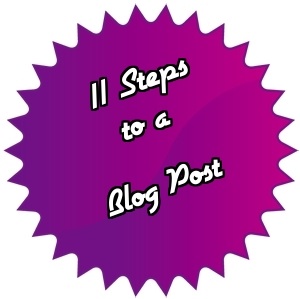 11 Steps to a Blog Post